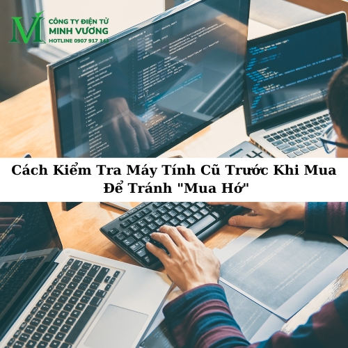 Cách Kiểm Tra Máy Tính Cũ Trước Khi Mua Để Tránh "Mua Hớ"